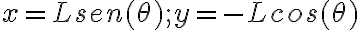 x = Lsen(\theta) ; y = -Lcos(\theta)
