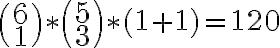   \binom {6} {1} \ast \binom {5} {3} \ast (1+1) = 120 