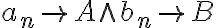 a_{n} \to A \wedge b_{n} \to B