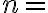  n=