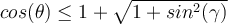  cos( \theta) \leq 1 + \sqrt{1+sin^2( \gamma) }  