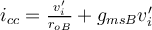 i_{cc}=\frac{v_i'}{r_{oB}}+g_{msB}v_i'