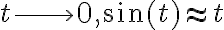  t \longrightarrow 0 , \sin(t) \approx t