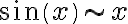  sin(x)\sim x