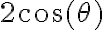 2 \cos( \theta )