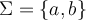  \Sigma = \{a,b\} 