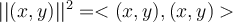  ||(x,y)||^2=< (x,y), (x,y) > 