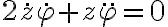  2 \dot{z} \dot{ \varphi } + z \ddot{ \varphi } = 0 
