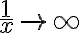 \dfrac{1}{x}\to \infty