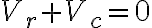V_r+V_c=0