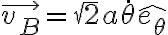 \vec{v_B}=\sqrt2a\dot\theta\hat{e_\theta} \vec{v_B}=\sqrt2a\dot\theta\hat{e_\theta}