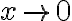 x \rightarrow 0
