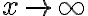 x \rightarrow \infty