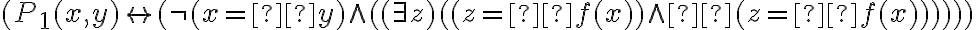 (P_{1}(x,y) \leftrightarrow (\neg (x =´ y) \wedge ((\exists z)((z =´ f(x)) \wedge (z =´ f(x))))))