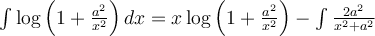 \int \log \left( 1 + \frac{a^2}{x^2}\right)dx = x\log \left( 1 + \frac{a^2}{x^2}\right) - \int \frac{2a^2}{x^2 + a^2}