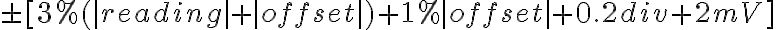 \pm [3\% (|reading|+|offset|) + 1\% |offset| + 0.2div + 2mV] 