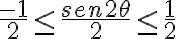 \frac{-1}{2} \leq \frac{sen2\theta}{2} \leq \frac{1}{2}