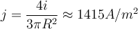  j = \dfrac {4 i} { 3 \pi R^2} \approx 1415 A/m^2