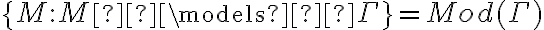  \{ M : M \models \Gamma \} = Mod(\Gamma)