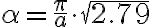 \alpha=\frac{\pi}{a} \cdot \sqrt{2.79}