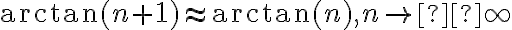  \arctan(n+1) \approx \arctan(n) , n \rightarrow  \infty 