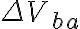\Delta V_{ba}