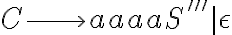 C \longrightarrow aaaaS''' | \epsilon C \longrightarrow aaaaS''' | \epsilon