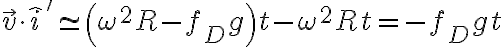 \vec v \cdot \hat i' \simeq \left(\omega^2 R-f_D g \right)t -\omega^2 R t=-f_D g t