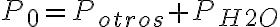 P_0=P_{otros}+P_{H2O}
