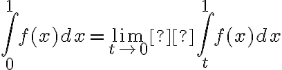  \int_{0}^{1} f(x) dx= \lim_{t \to 0} \int_{t}^{1} f(x) dx
