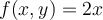 f(x,y) = 2x