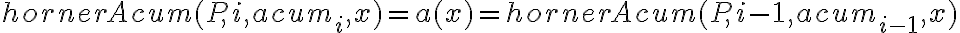  hornerAcum(P, i, acum_i, x) = a(x) = hornerAcum(P, i-1, acum_{i-1}, x)