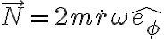 \vec{N}=2m\dot{r}\omega \hat{e_{\phi}}