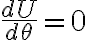 \frac{dU}{d\theta}=0