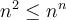 n^2 \leq n^n