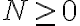 N \geq0 N \geq0