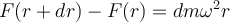 F(r+dr)-F(r)=dm\omega^2 r