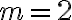 m=2