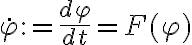 \dot \varphi := \dfrac {d\varphi}{dt}= F(\varphi)