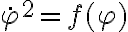\dot{\varphi}^2=f(\varphi)