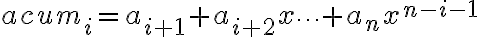 acum_{i} = a_{i+1}  + a_{i+2} x   \cdots + a_n x^{n-i-1}