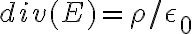  div(E)= \rho/ \epsilon _0 