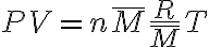 P V = n \bar{M} \frac{R}{\bar{M}}T