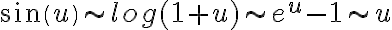 sin(u)\sim log(1+u)\sim e^u-1\sim u