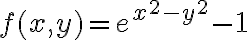 f(x,y)=e^{x^2-y^2}-1