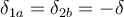 \delta_{1a}=\delta_{2b}=-\delta