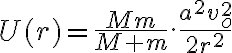  U(r)=\frac{Mm}{M+m}.\frac{a^2v_o^2}{2r^2} 