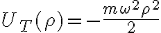  U_T(\rho) = - \frac{m\omega^2\rho^2}{2} 
