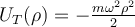  U_T(\rho) = - \frac{m\omega^2\rho^2}{2} 