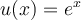 u(x)=e^x